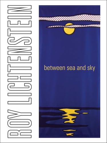 Roy Lichtenstein: Between Sea and Sky Roy Lichtenstein: Between Sea and Sky