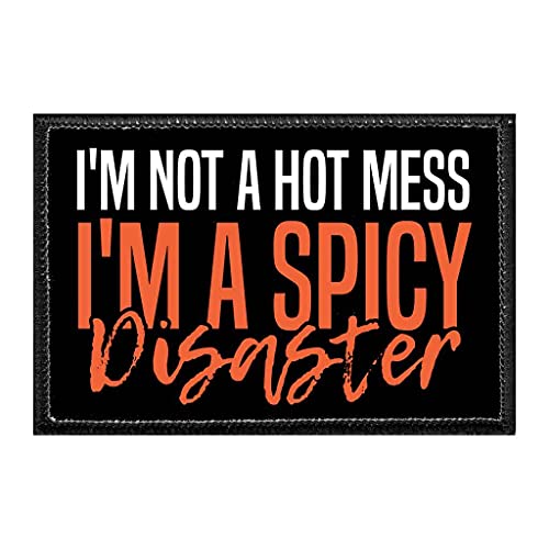 I'm Not A Hot Mess I'm A Spicy Disaster | Hook and Loop Attach for Hats, Jeans, Vest, Coat | 2x3 in | by Pull Patch