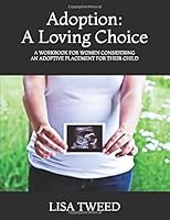 Adoption: A Loving Choice: A workbook for women considering an adoptive placement for their child 1973301628 Book Cover