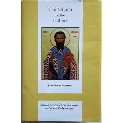 The Church of the Fathers (Works of Cardinal John Henry Newman: The Birmingham Oratory Millennium Edition)