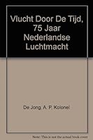 Vlucht Door De Tijd, 75 Jaar Nederlandse Luchtmacht B001QYO1T0 Book Cover