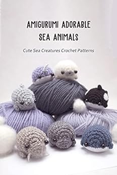 Books,Crafts, Hobbies & Home,Crafts & Hobbies Amigurumi Adorable Sea Animals: Cute Sea Creatures Crochet Patterns: Crochet Sea Creatures MINCHEW JOEL