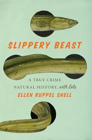 Slippery Beast: A True Crime Natural History, with Eels