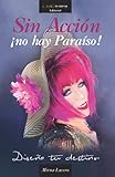 Sin Accíon ¡no hay Paraíso!: Diseña tu destino (Spanish Edition)