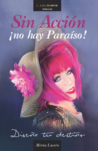 Sin Accíon ¡no hay Paraíso!: Diseña tu destino (Spanish Edition)