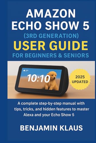 Amazon Echo Show 5 (3rd Generation) User Guide For Beginners & Seniors: A Complete Step-by-Step Manual with Tips, Tricks, and Hidden Features to Master Alexa and Your Echo Show 5 image 2