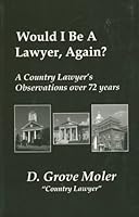 Would I Be a Lawyer Again?: A Country Lawyer's Observations Over 72 Years 0870127314 Book Cover