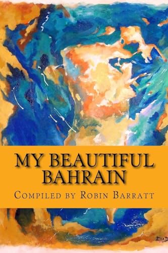 My Beautiful Bahrain: A collection of short stories and poetry about life and living in the Kingdom of Bahrain