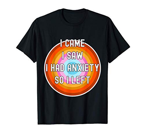 I came I saw I had anxiety so I left, Retro Vintage Humor Camiseta