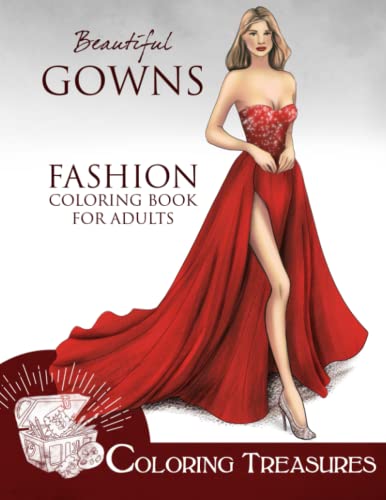 Beautiful Gowns, Fashion Coloring Book for Adults: An Adult Coloring Book with Glamorous Fashion Illustrations of Ball Dresses, Evening Gowns, and Red Carpet Dresses (Easy Fashion Coloring Books)