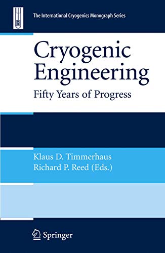 Cryogenic Engineering: Fifty Years of Progress (International Cryogenics Monograph Series)