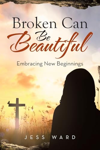 Broken Can Be Beautiful: Embracing New Beginnings