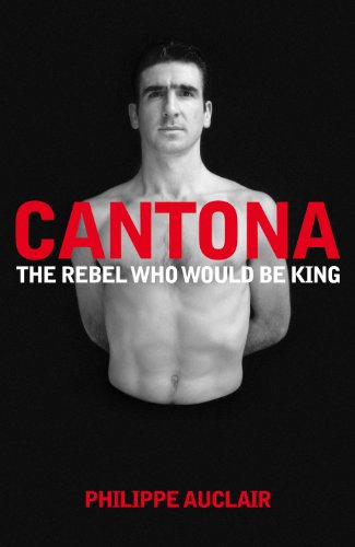 Cantona: The Rebel Who Would Be King book cover