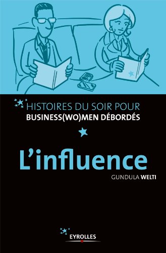 Télécharger L'influence (Histoires pour business(wo)men débordés) Livre PDF Gratuit