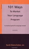 101 Ways to Market Your Language Program: A Practical Guide for Language Schools, Second Edition 0973359412 Book Cover