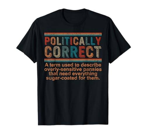 Politically Correct Definition Liberal Democrat Republican T-Shirt