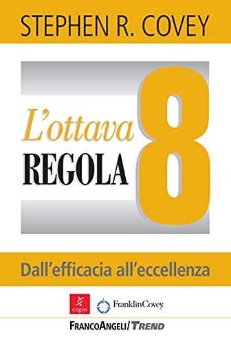 L'ottava regola: Dall'efficacia all'eccellenza di [Stephen R. Covey, Tiziana Abelli, Barbara Calvi]