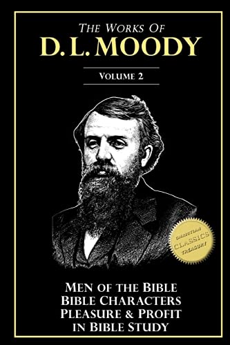 The Works of D. L. Moody, Vol 2: Men of the Bible, Bible Characters, Pleasure & Profit in Bible Study