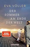 Der Sommer am Ende der Welt: Roman | Zeitgeschichte trifft auf eine große Liebe – die SPIEGEL-Bestseller-Autorin mit ihrem persönlichsten Roman