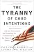 The Tyranny of Good Intentions: How Prosecutors and Law Enforcement Are Trampling the Constitution in the Name of Justice