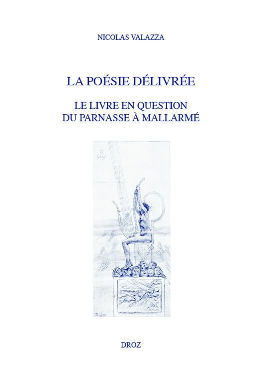 La poésie délivrée: Le livre en question du Parnasse à Mallarmé (Histoire des Idées et Critique Littéraire) (French Edition)
