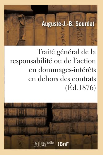 Traité général de la responsabilité ou de l'action en dommages-intérêts en dehors des contrats: 3e édition. Tome 1 (French Edition)