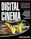 Digital Cinema : The Revolution in Cinematography, Post-Production, and Distribution