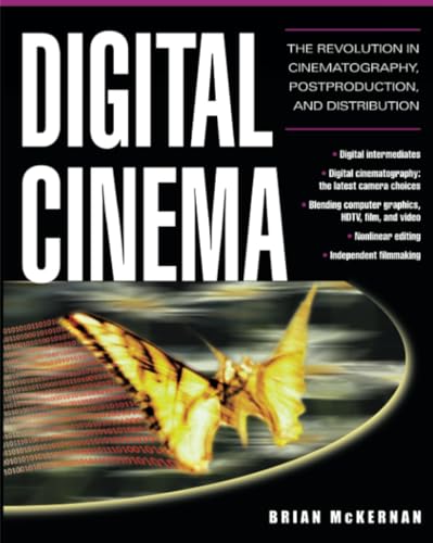 Digital Cinema : The Revolution in Cinematography, Post-Production, and Distribution