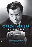 Orson Welles in Focus: Texts and Contexts - Herausgeber: James N. Gilmore, Sidney Gottlieb Vorwort: James Naremore 