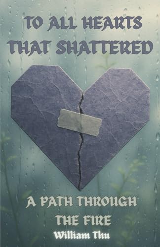 To all Hearts that Shattered: A Path through the Fire