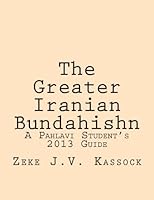 The Greater Iranian Bundahishn: A Pahlavi Student's 2013 Guide 1481013998 Book Cover