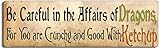 Gear Tatz - Careful in The Affairs of Dragons, for You are Crunchy and Good with Ketchup - Funny Bumper Sticker - 3 x 10 inches - Professionally Made in The USA - Vinyl Decal