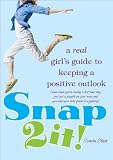Snap 2 It!: A Real Girl's Guide to Keeping a Positive Outlook (even when you're having a bad hair day, just got a pimple on your nose and you and your best friend are fighting) (English Edition)