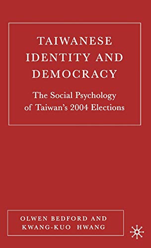Taiwanese Identity and Democracy: The Social Psychology of Taiwan's 2004 Elections