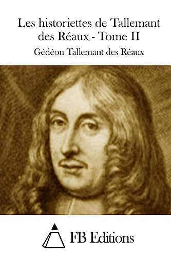 Les historiettes de Tallemant des Réaux - Tome II (French Edition)