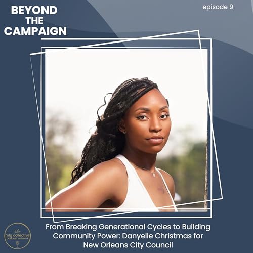 From Breaking Generational Cycles to Building Community Power: Danyelle Christmas for New Orleans City Council