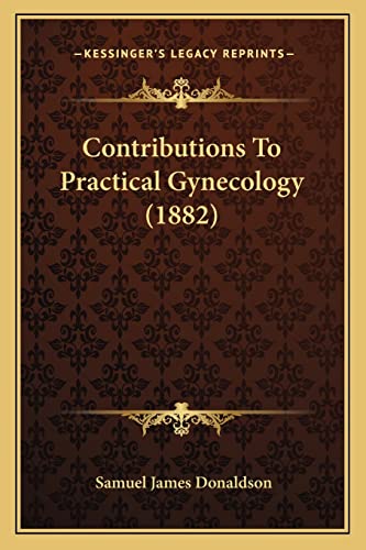 Contributions To Practical Gynecology (1882)