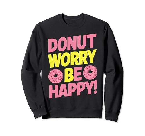 Donut Worry Be Happy : Ein Leckerbissen für Ihre Garderobe. Sweatshirt