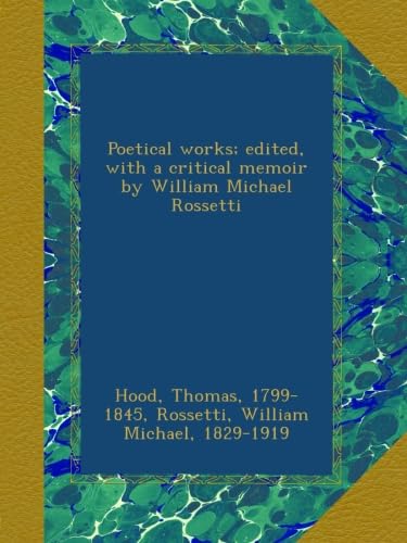 Poetical works; edited, with a critical memoir by William Michael Rossetti