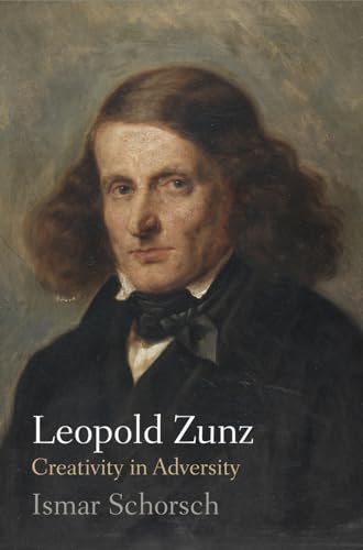 Leopold Zunz: Creativity in Adversity (Jewish Culture and Contexts)