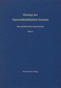 Kataloge Der Universitatsbibliothek Eichstatt / Die Mittelalterlichen Handschriften: Aus Cod. St 471 - Cod. St 699