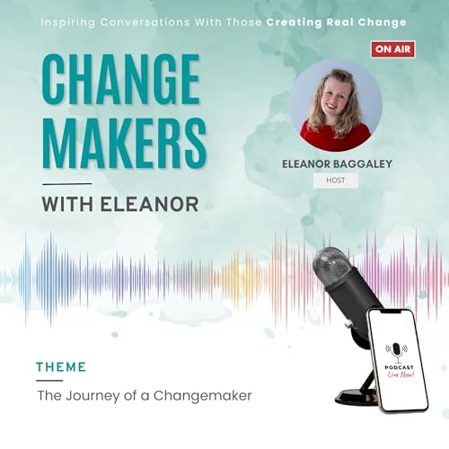 The Journey of a Changemaker | Eleanor Baggaley