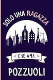  Solo Una Ragazza Che Ama Pozzuoli: Regalo per gli amanti dei Pozzuoli  Quaderno diario con copertina per Pozzuoli per ragazze che amano i Pozzuoli la città italiana  110 Pagine
