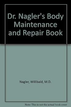 Hardcover Dr. Nagler's Body Maintenance and Repair Book by Willibald, M.D. Nagler (1987-01-01) Book