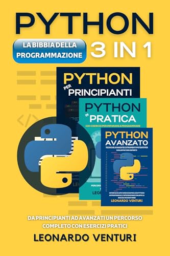 La Bibbia della Programmazione Python 3 in 1: da Principianti ad Avanzati un Percorso Completo con Esercizi Pratici (PERCORSO COMPLETO ALLA PROGRAMMAZIONE Vol. 4)