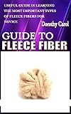  GUIDE TO FLEECE FIBER: Useful guide in learning the most important types of fleece fibers for novice (English Edition)