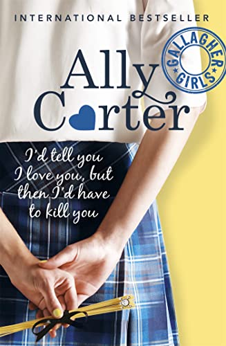 I'd Tell You I Love You, but then I'd Have to Kill You: Book 1: the million copy selling series set at an elite boarding school for spies (Gallagher Girls)