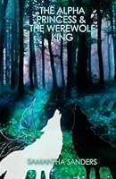 The Alpha Princess & The Werewolf King 1365728803 Book Cover