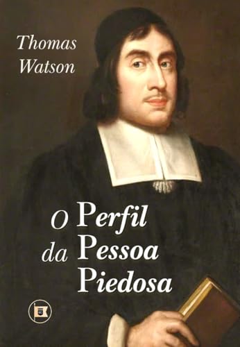O Perfil da Pessoa Piedosa (Obras de Thomas Watson Livro 6)