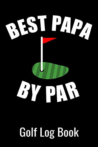Best Papa by Par - Golf Log Book: Golfing Journal | 100 pages to record scores of 50 games | Golfer Gift